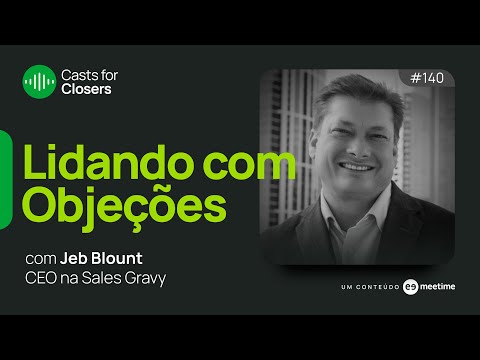 Lidando com Objeções | Cast for Closers 140 | Jeb Blount