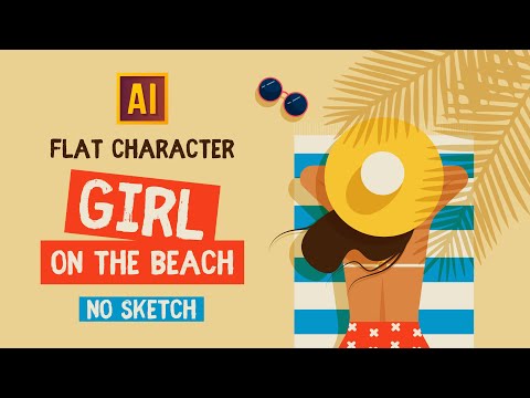 FLAT CHARACTER DESIGN: GIRL ON THE BEACH. WITHOUT SKETCH. ADOBE ILLUSTRATOR TUTORIAL.