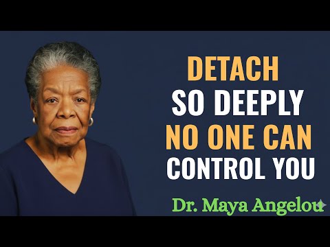 How to Detach from People, Problems, and Situations You Can’t Control _ Maya Angelou Motivation