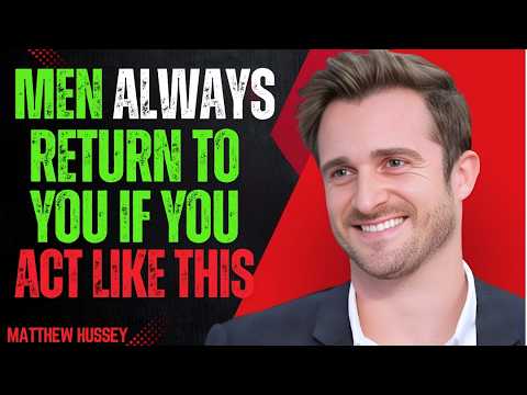 MEN ALWAYS COME BACK When You Do THIS | Matthew Hussey Inspired Motivational Speech