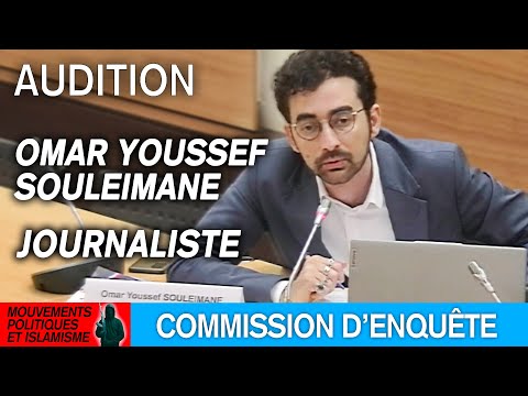 Omar Youssef Souleimane est auditionné sur les liens entre mouvements politiques et islamisme