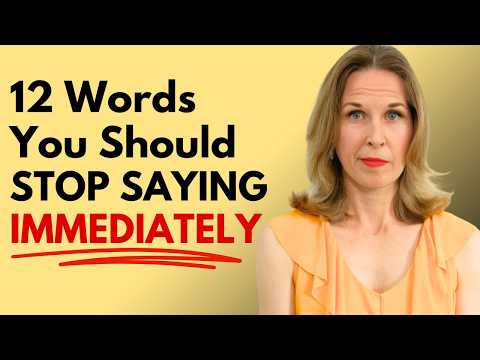 12 Words You Should Stop Saying Immediately