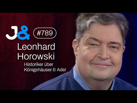 Historiker Leonhard Horowski über Königshäuser & den Adel - Jung & Naiv: Folge 789
