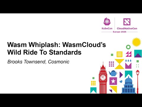 Wasm Whiplash: WasmCloud's Wild Ride To Standards - Brooks Townsend, Cosmonic
