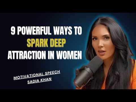 9 Powerful Ways to Spark Deep Attraction in Women | SADIA KHAN