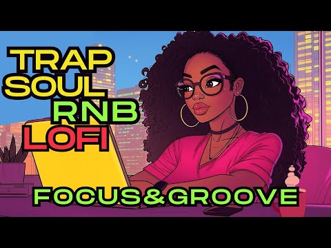 Upbeat Trapsoul Lofi - Empower Your Mood & Day [Rnb, Trapsoul Hiphop Lofi ]