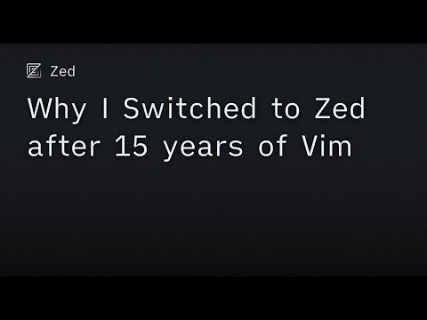Why I Switched to Zed after 15 years of Vim