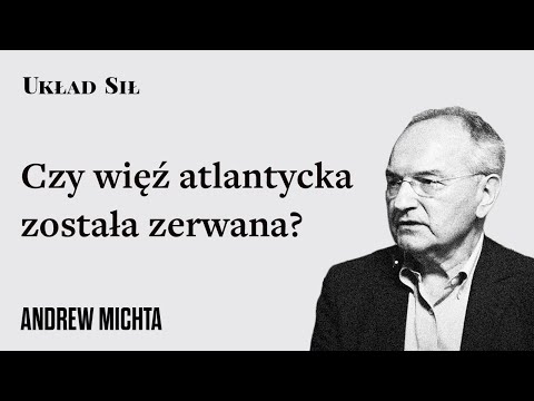 Andrew Michta - Czy więź atlantycka została zerwana?