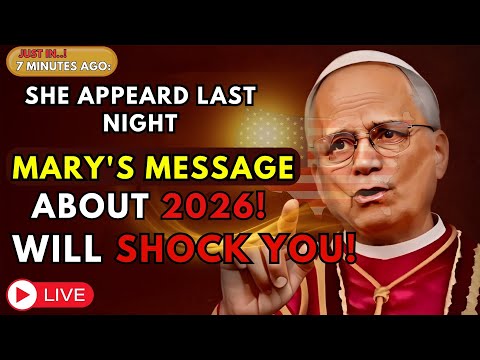Last Night! Virgin Mary Delivers Urgent Message — Most Shocking Revelations for 2026 | Pope Leo XIV