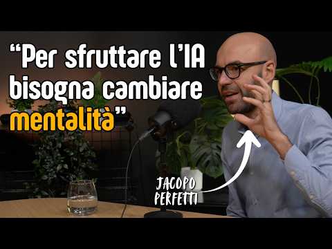 Il mindset giusto per sfruttare al massimo l'IA [Jacopo Perfetti]