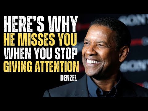 WHY HE MISSES YOU WHEN YOU STOP GIVING ATTENTION | DENZEL WASHINGTON MOTIVATIONAL SPEECH