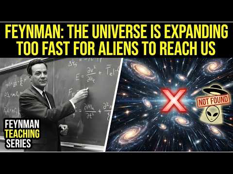 "Feynman: The Universe is Expanding Too Fast for Aliens to Reach Us”