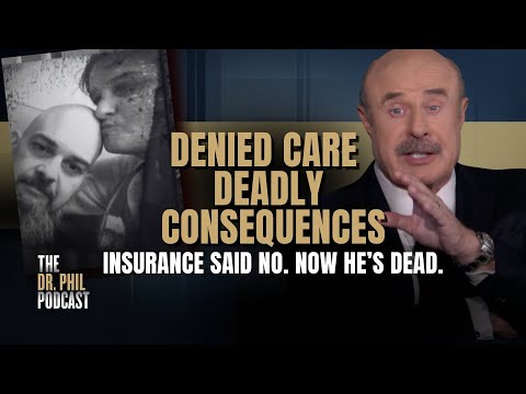 Denied and Dying: When Insurance Says No | EP535 | The Dr. Phil Podcast