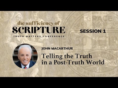 Session 1: Telling the Truth in a Post-Truth World (John MacArthur)