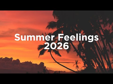 Summer Feelings 2026 🌇 Chillout Mix