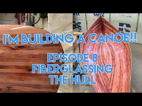 I’m building a canoe!! Episode 8 - Fiberglassing the hull
