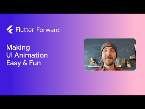 Flutter Forward - Making UI Animation Easy & Fun