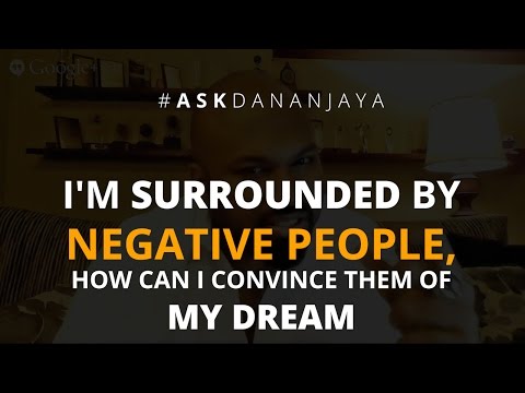 I'm surrounded by negative people, how can I convince them of my dream? - Ask Dananjaya