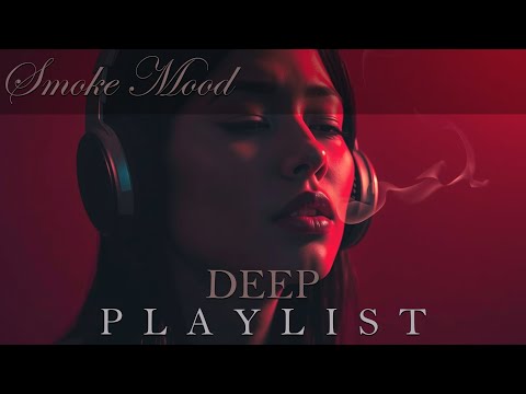 Smoke Mood — Just Relax | Deep House Mix 2026 • Chill / Night Vibes / Stress Relief  #3