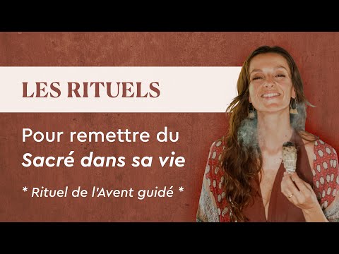 RITUELS PUISSANTS : Remettre du SACRÉ dans sa vie (Rituel de l'Avent guidé étape par étape)