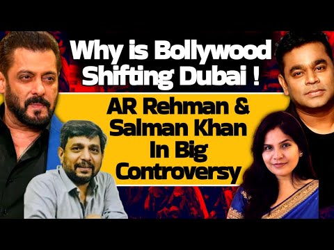 Why is Bollywood Shifting Dubai ! AR Rehman & Salman Khan in Big Controversy