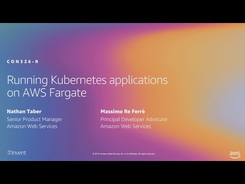 AWS re:Invent 2019: [NEW LAUNCH!] Running Kubernetes Applications on AWS Fargate (CON326-R1)
