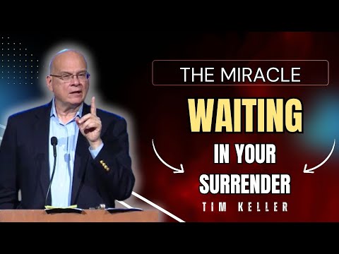 💫 THE MIRACLE WAITING IN YOUR SURRENDER | SERMON GOD TIM KELLER