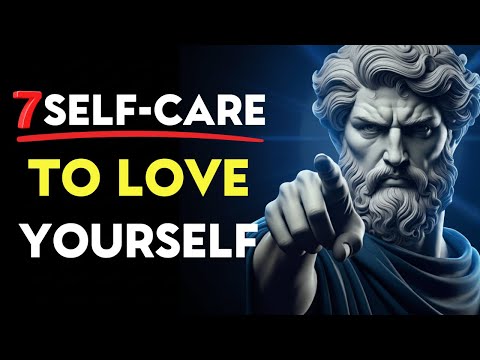 7 Self-Care Stoic Habits To LOVE YOURSELF - BECOME UNSTOPPABLE | Stoic Philosophy