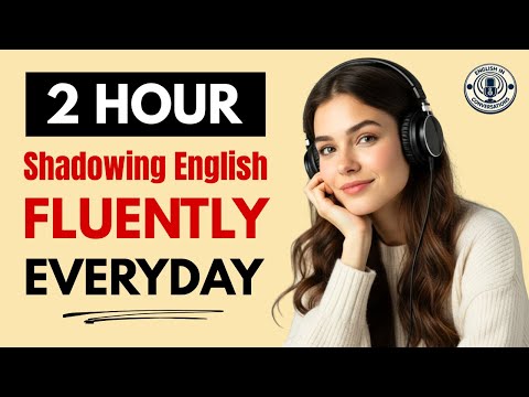 Shadowing English For Fluency | 2 Hours Shadowing English Speaking Practice 🎧English In Conversation