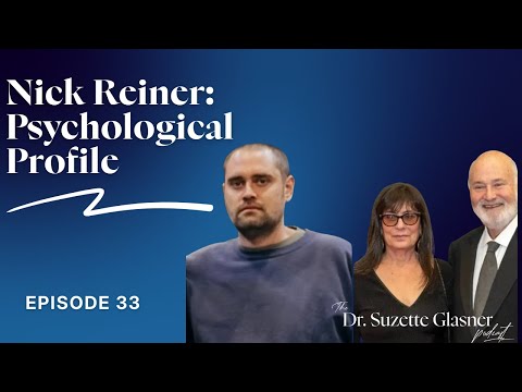 Ep. 33: Nick Reiner: A Psychological Profile | Dr. Suzette Glasner Explains The Unthinkable