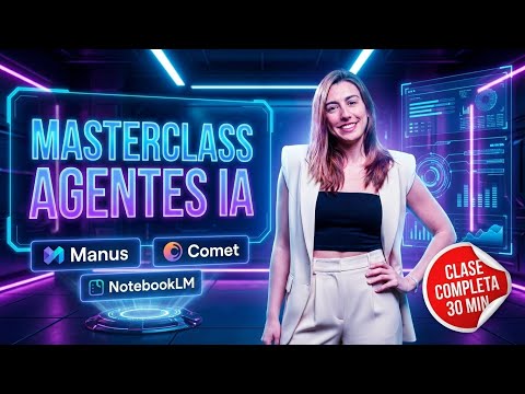 Masterclass Agentes IA: Manus, Comet y NotebookLM (Tutorial 30 min)
