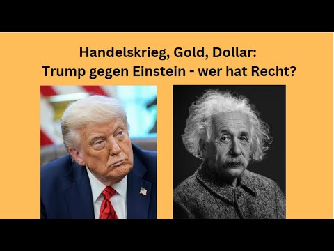 Handelskrieg, Gold, Dollar: Trump gegen Einstein - wer hat Recht? Marktgeflüster