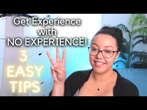 How to Get Experience With No Experience! Just 3 Easy Tips!!