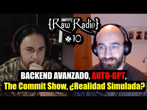 BACKEND AVANZADO, The Commit Show, Auto-GPT, ¿Realidad Simulada? | Raw Radio #10 ft BettaTech