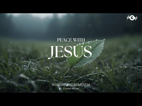 PEACE WITH JESUS - Soaking worship instrumental | Prayer and Devotional