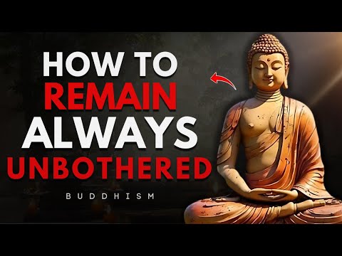 How To Remain Always Unbothered | Buddhist Wisdom