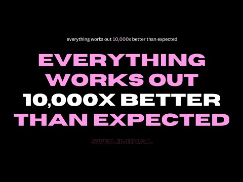 [WARNING: POWERFUL] Everything works out 10,000x better than expected (subliminal)