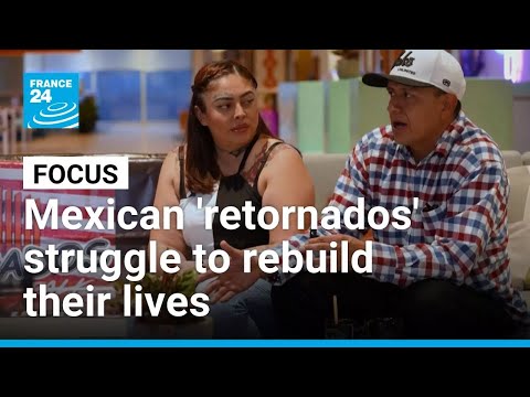 After deportation from US, Mexican 'retornados' struggle to rebuild their lives • FRANCE 24