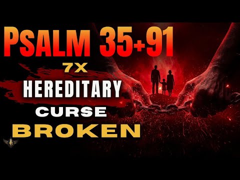 🔥PSALM 91 WARFARE: 7× Psalm 35 + 91 + 17— God Breaks Every Hereditary Family Curse NOW