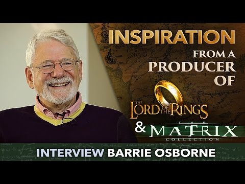 Inspiration from a producer of the Lord of the rings, Matrix… - Barrie Osborne