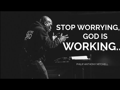 STOP WORRYING — GOD IS WORKING.— Philip Anthony Mitchell (2819 Church)