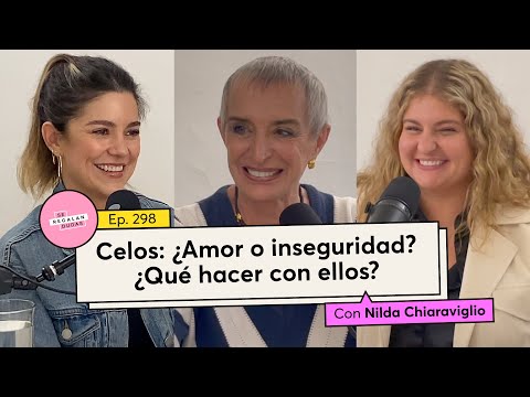298. Celos: ¿Amor o inseguridad? ¿Qué hacer con ellos? | @nildachiaraviglio