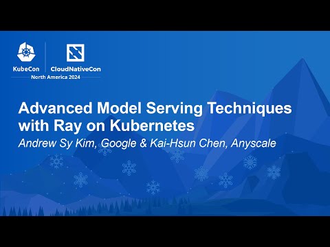 Advanced Model Serving Techniques with Ray on Kubernetes - Andrew Sy Kim & Kai-Hsun Chen