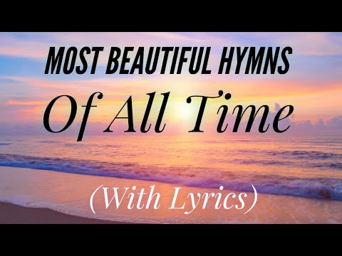 The Most BEAUTIFUL Hymns of All Time (with lyrics) (Hymn Compilation)