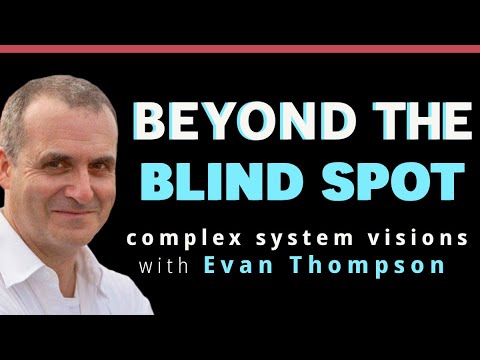 Moving Beyond the Blind Spot: Seeing what we don't see with Evan Thompson and Andrea Hiott