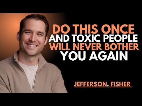 Do This Once and Toxic People Will Never Bother You Again | Jefferson Fisher Motivation