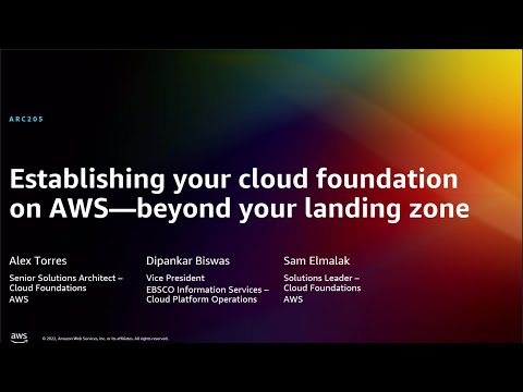 AWS re:Invent 2022 - Establishing your cloud foundation on AWS—beyond your landing zone (ARC205)