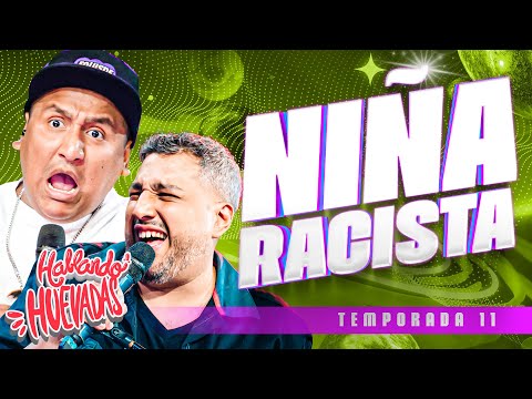 HABLANDO HUEVADAS - Undécima Temporada [NIÑA RACISTA]