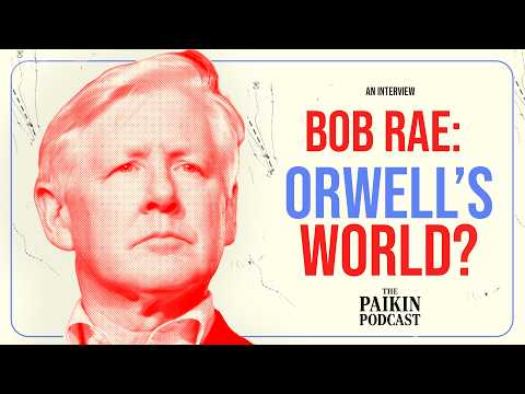 Bob Rae: Is Canada Entering an Orwellian World?