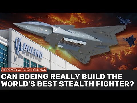 Can Boeing really build the best stealth fighter in the world?